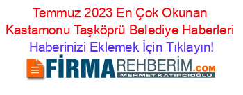 Temmuz+2023+En+Çok+Okunan+Kastamonu+Taşköprü+Belediye+Haberleri Haberinizi+Eklemek+İçin+Tıklayın!