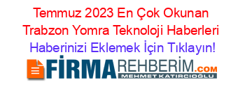 Temmuz+2023+En+Çok+Okunan+Trabzon+Yomra+Teknoloji+Haberleri Haberinizi+Eklemek+İçin+Tıklayın!