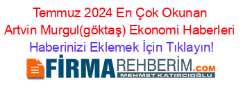 Temmuz+2024+En+Çok+Okunan+Artvin+Murgul(göktaş)+Ekonomi+Haberleri Haberinizi+Eklemek+İçin+Tıklayın!