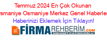 Temmuz+2024+En+Çok+Okunan+Osmaniye+Osmaniye+Merkez+Genel+Haberleri Haberinizi+Eklemek+İçin+Tıklayın!