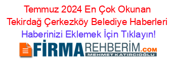 Temmuz+2024+En+Çok+Okunan+Tekirdağ+Çerkezköy+Belediye+Haberleri Haberinizi+Eklemek+İçin+Tıklayın!