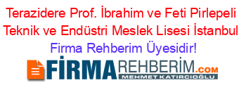 Terazidere+Prof.+İbrahim+ve+Feti+Pirlepeli+Teknik+ve+Endüstri+Meslek+Lisesi+İstanbul Firma+Rehberim+Üyesidir!