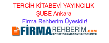 TERCİH+KİTABEVİ+YAYINCILIK+ŞUBE+Ankara Firma+Rehberim+Üyesidir!