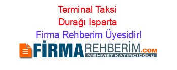 Terminal+Taksi+Durağı+Isparta Firma+Rehberim+Üyesidir!