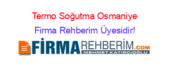 Termo+Soğutma+Osmaniye Firma+Rehberim+Üyesidir!