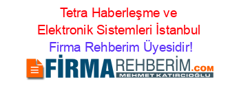 Tetra+Haberleşme+ve+Elektronik+Sistemleri+İstanbul Firma+Rehberim+Üyesidir!