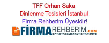 TFF+Orhan+Saka+Dinlenme+Tesisleri+İstanbul Firma+Rehberim+Üyesidir!