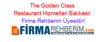 The+Golden+Class+Restaurant+Hizmetleri+Balıkesir Firma+Rehberim+Üyesidir!