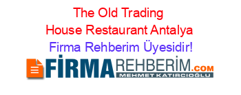 The+Old+Trading+House+Restaurant+Antalya Firma+Rehberim+Üyesidir!