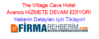 The+Village+Cave+Hotel+Avanos+HİZMETE+DEVAM+EDİYOR! Haberin+Detayları+için+Tıklayın!