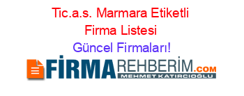 Tic.a.s.+Marmara+Etiketli+Firma+Listesi Güncel+Firmaları!