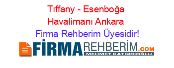 Tıffany+-+Esenboğa+Havalimanı+Ankara Firma+Rehberim+Üyesidir!