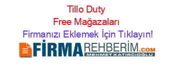 Tillo+Duty+Free+Mağazaları Firmanızı+Eklemek+İçin+Tıklayın!