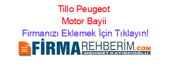 Tillo+Peugeot+Motor+Bayii Firmanızı+Eklemek+İçin+Tıklayın!