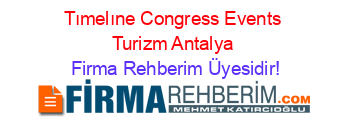 Tımelıne+Congress+Events+Turizm+Antalya Firma+Rehberim+Üyesidir!