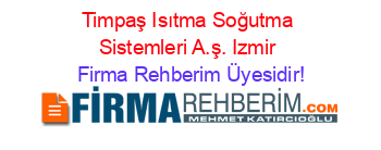 Timpaş+Isıtma+Soğutma+Sistemleri+A.ş.+Izmir Firma+Rehberim+Üyesidir!