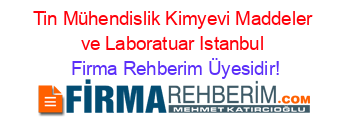 Tin+Mühendislik+Kimyevi+Maddeler+ve+Laboratuar+Istanbul Firma+Rehberim+Üyesidir!