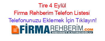 +Tire+4+Eylül+Firma+Rehberim+Telefon+Listesi Telefonunuzu+Eklemek+İçin+Tıklayın!