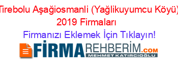 Tirebolu+Aşağiosmanli+(Yağlikuyumcu+Köyü)+2019+Firmaları+ Firmanızı+Eklemek+İçin+Tıklayın!