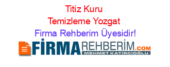 Titiz+Kuru+Temizleme+Yozgat Firma+Rehberim+Üyesidir!