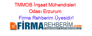 TMMOB+İnşaat+Mühendisleri+Odası+Erzurum Firma+Rehberim+Üyesidir!