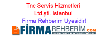 Tnc+Servis+Hizmetleri+Ltd.şti.+Istanbul Firma+Rehberim+Üyesidir!