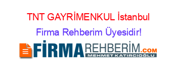 TNT+GAYRİMENKUL+İstanbul Firma+Rehberim+Üyesidir!