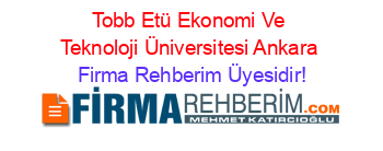 Tobb+Etü+Ekonomi+Ve+Teknoloji+Üniversitesi+Ankara Firma+Rehberim+Üyesidir!