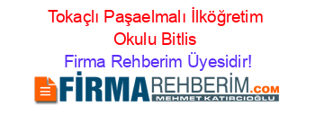 Tokaçlı+Paşaelmalı+İlköğretim+Okulu+Bitlis Firma+Rehberim+Üyesidir!