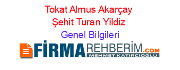 Tokat+Almus+Akarçay+Şehit+Turan+Yildiz Genel+Bilgileri