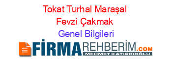 Tokat+Turhal+Maraşal+Fevzi+Çakmak Genel+Bilgileri