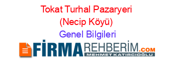 Tokat+Turhal+Pazaryeri+(Necip+Köyü) Genel+Bilgileri