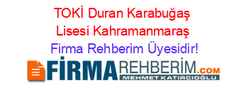 TOKİ+Duran+Karabuğaş+Lisesi+Kahramanmaraş Firma+Rehberim+Üyesidir!