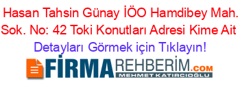 TOKİ+Hasan+Tahsin+Günay+İÖO+Hamdibey+Mah.+620.+Sok.+No:+42+Toki+Konutları+Adresi+Kime+Ait Detayları+Görmek+için+Tıklayın!