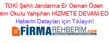 TOKİ+Şehit+Jandarma+Er+Osman+Öden+İlköğretim+Okulu+Yahşihan+HİZMETE+DEVAM+EDİYOR! Haberin+Detayları+için+Tıklayın!