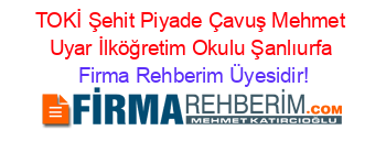 TOKİ+Şehit+Piyade+Çavuş+Mehmet+Uyar+İlköğretim+Okulu+Şanlıurfa Firma+Rehberim+Üyesidir!