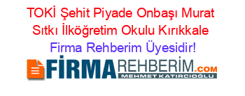 TOKİ+Şehit+Piyade+Onbaşı+Murat+Sıtkı+İlköğretim+Okulu+Kırıkkale Firma+Rehberim+Üyesidir!