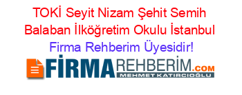 TOKİ+Seyit+Nizam+Şehit+Semih+Balaban+İlköğretim+Okulu+İstanbul Firma+Rehberim+Üyesidir!