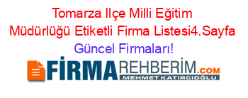 Tomarza+Ilçe+Milli+Eğitim+Müdürlüğü+Etiketli+Firma+Listesi4.Sayfa Güncel+Firmaları!