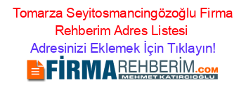 +Tomarza+Seyitosmancingözoğlu+Firma+Rehberim+Adres+Listesi Adresinizi+Eklemek+İçin+Tıklayın!