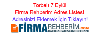 +Torbalı+7+Eylül+Firma+Rehberim+Adres+Listesi Adresinizi+Eklemek+İçin+Tıklayın!