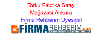 Torku+Fabrika+Satış+Mağazası+Ankara Firma+Rehberim+Üyesidir!