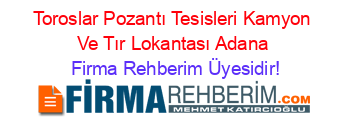 Toroslar+Pozantı+Tesisleri+Kamyon+Ve+Tır+Lokantası+Adana Firma+Rehberim+Üyesidir!
