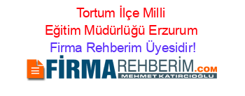 Tortum+İlçe+Milli+Eğitim+Müdürlüğü+Erzurum Firma+Rehberim+Üyesidir!