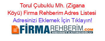 +Torul+Çubuklu+Mh.+(Zigana+Köyü)+Firma+Rehberim+Adres+Listesi Adresinizi+Eklemek+İçin+Tıklayın!