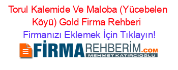 Torul+Kalemide+Ve+Maloba+(Yücebelen+Köyü)+Gold+Firma+Rehberi+ Firmanızı+Eklemek+İçin+Tıklayın!