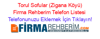 +Torul+Sofular+(Zigana+Köyü)+Firma+Rehberim+Telefon+Listesi Telefonunuzu+Eklemek+İçin+Tıklayın!