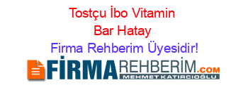 Tostçu+İbo+Vitamin+Bar+Hatay Firma+Rehberim+Üyesidir!