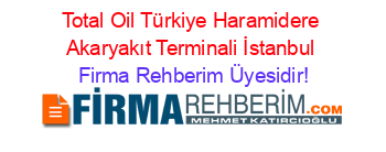 Total+Oil+Türkiye+Haramidere+Akaryakıt+Terminali+İstanbul Firma+Rehberim+Üyesidir!