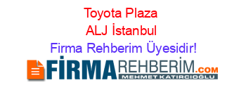 Toyota+Plaza+ALJ+İstanbul Firma+Rehberim+Üyesidir!